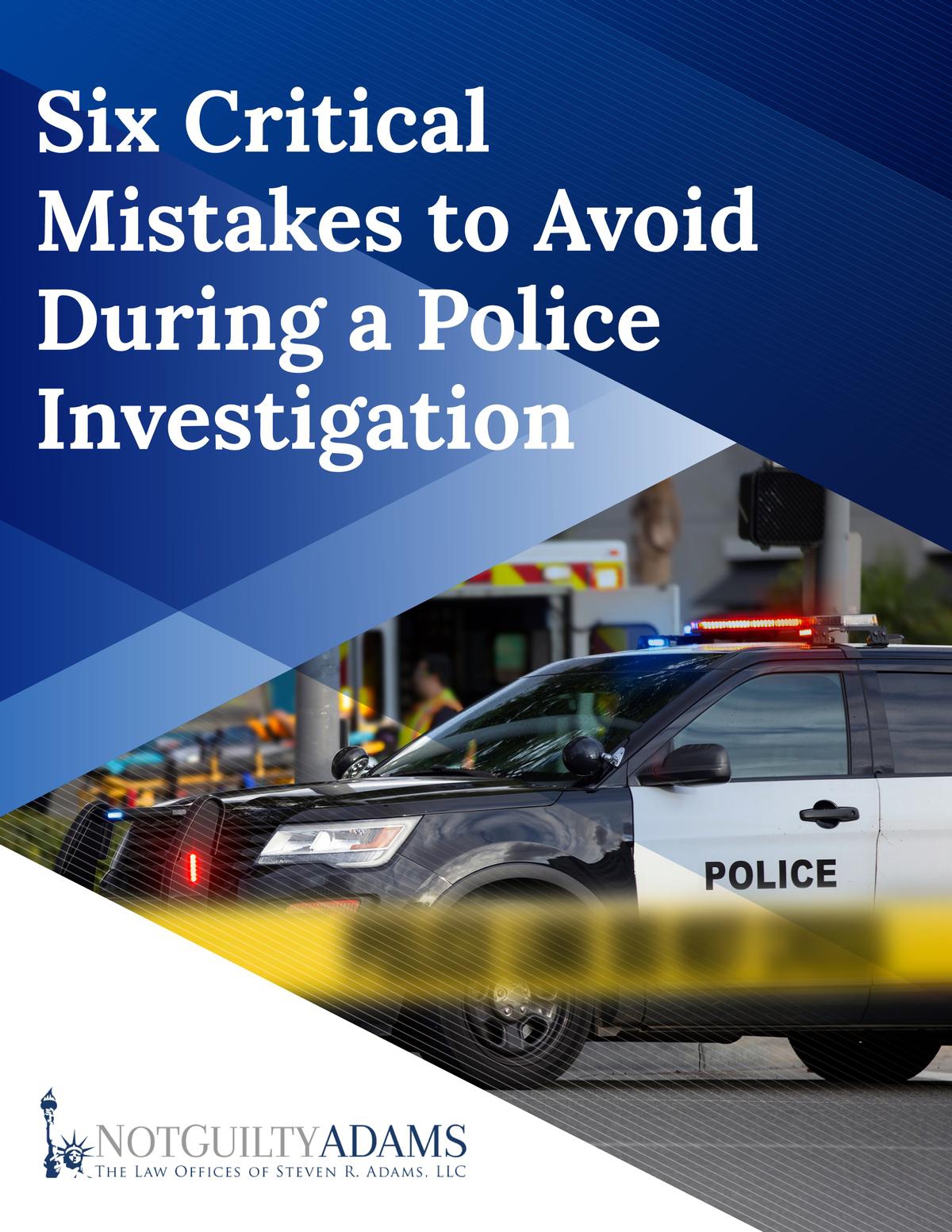 Critical Mistakes to Avoid During a Police Investigation