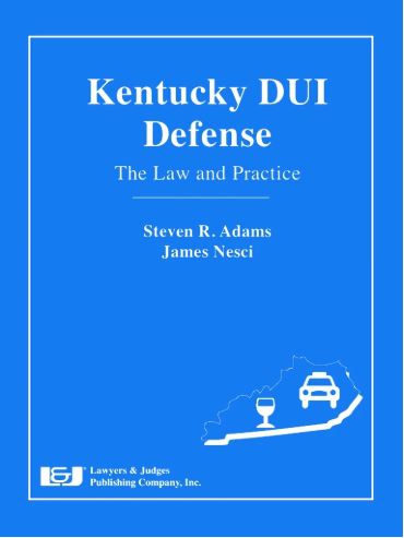 Kentucky DUI Defense: The Law and Practice