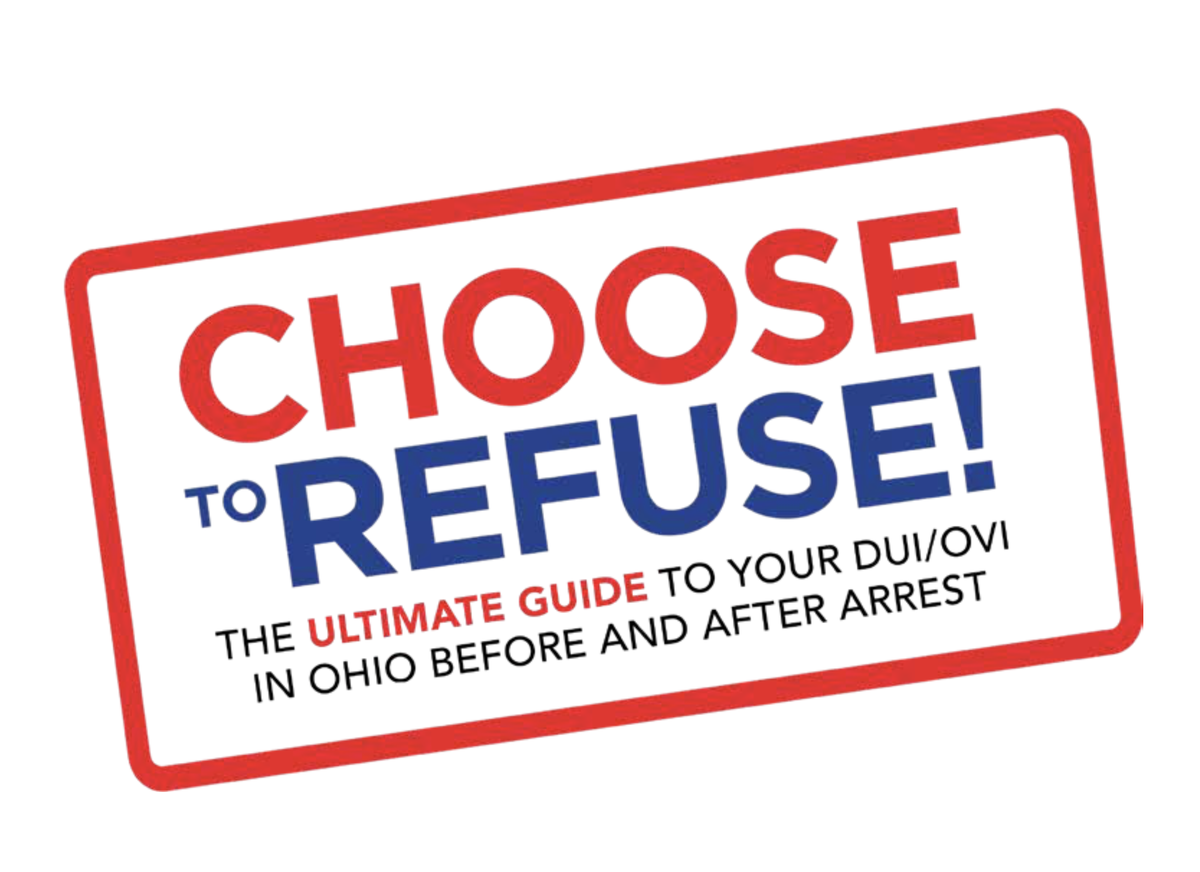 Choose to Refuse: The Ultimate Guide to Your DUI/OVI In Ohio