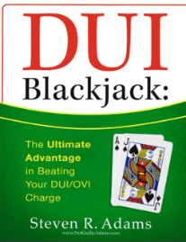DUI Blackjack: The Ultimate Advantage in Beating Your DUI/OVI Charge